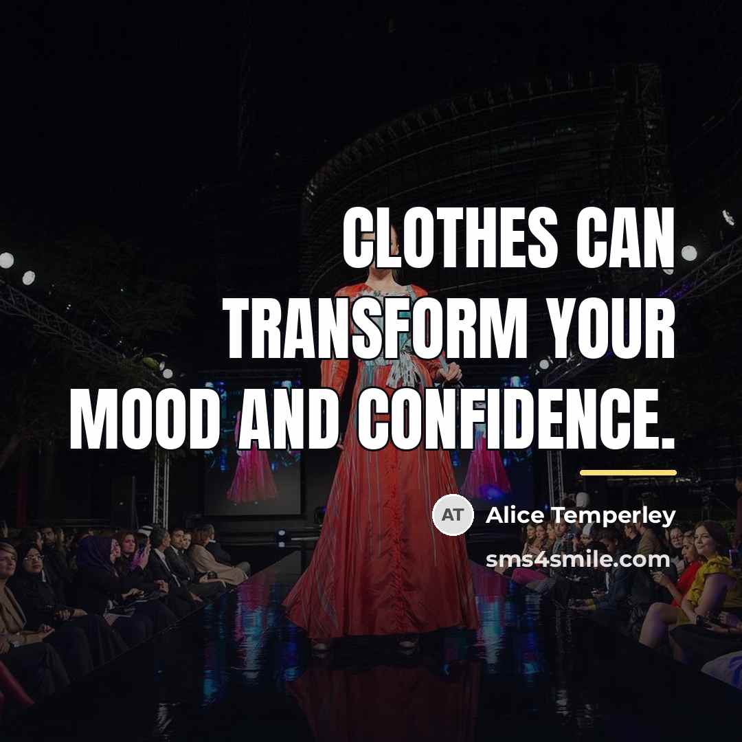 “Clothes can transform your mood and confidence.…” quote by Alice Temperley