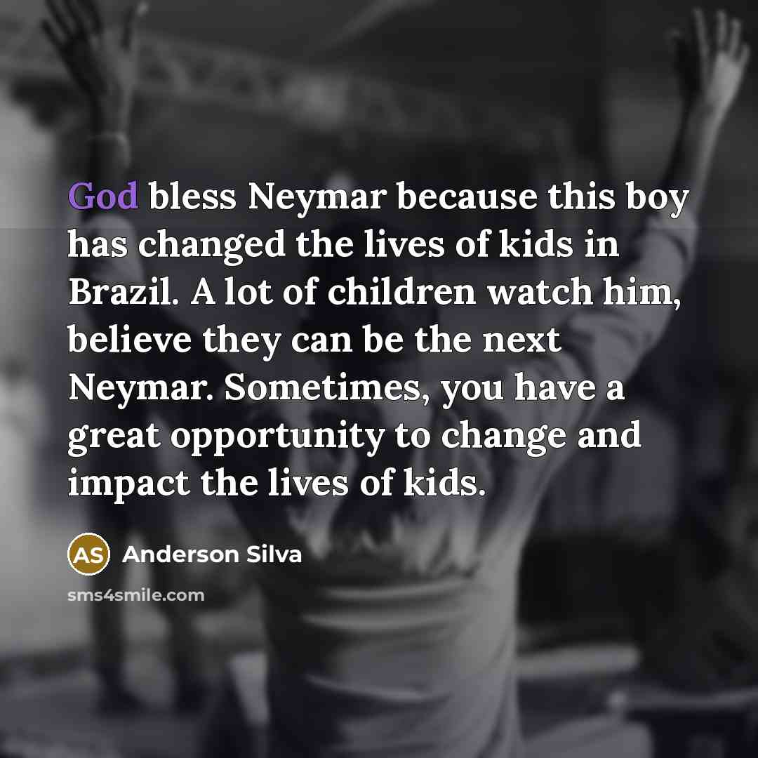 “God bless Neymar because this boy has changed the lives…” quote by Anderson Silva