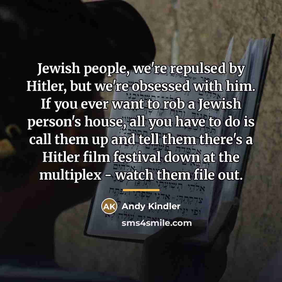“Jewish people, we're repulsed by Hitler, but we're obsessed with…” quote by Andy Kindler