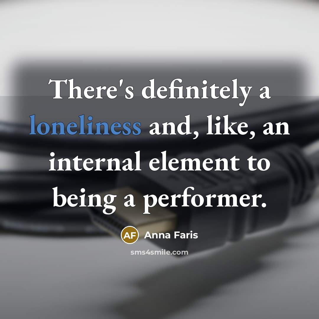 “There's definitely a loneliness and, like, an internal element to…” quote by Anna Faris