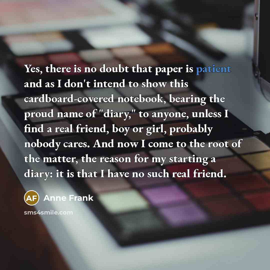 “Yes, there is no doubt that paper is patient and…” quote by Anne Frank