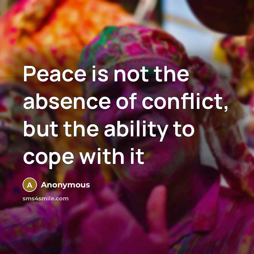 “Peace is not the absence of conflict, but the ability…” quote by Anonymous