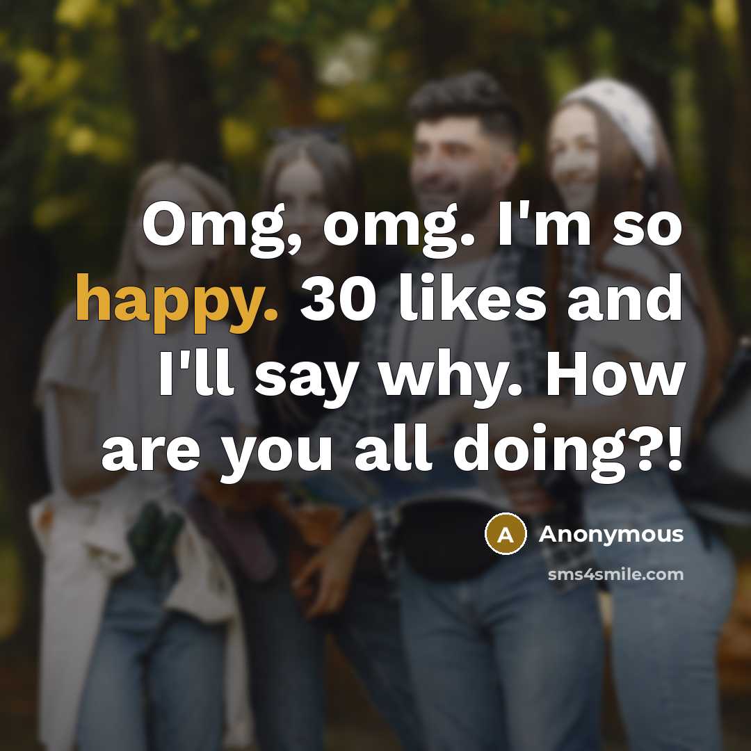 “Omg, omg. I'm so happy. 30 likes and I'll say…” quote by Anonymous