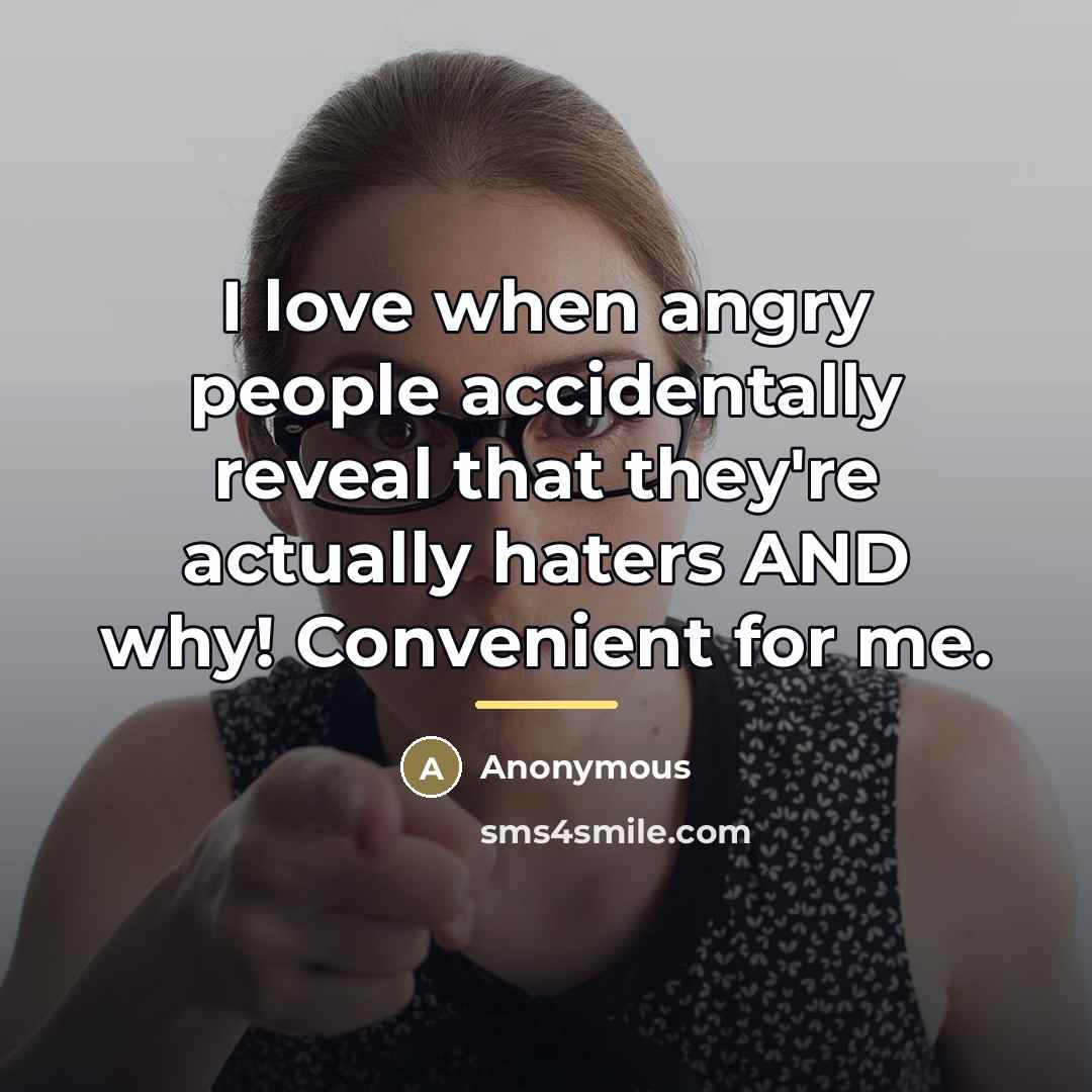 “I love when angry people accidentally reveal that they're actually…” quote by Anonymous