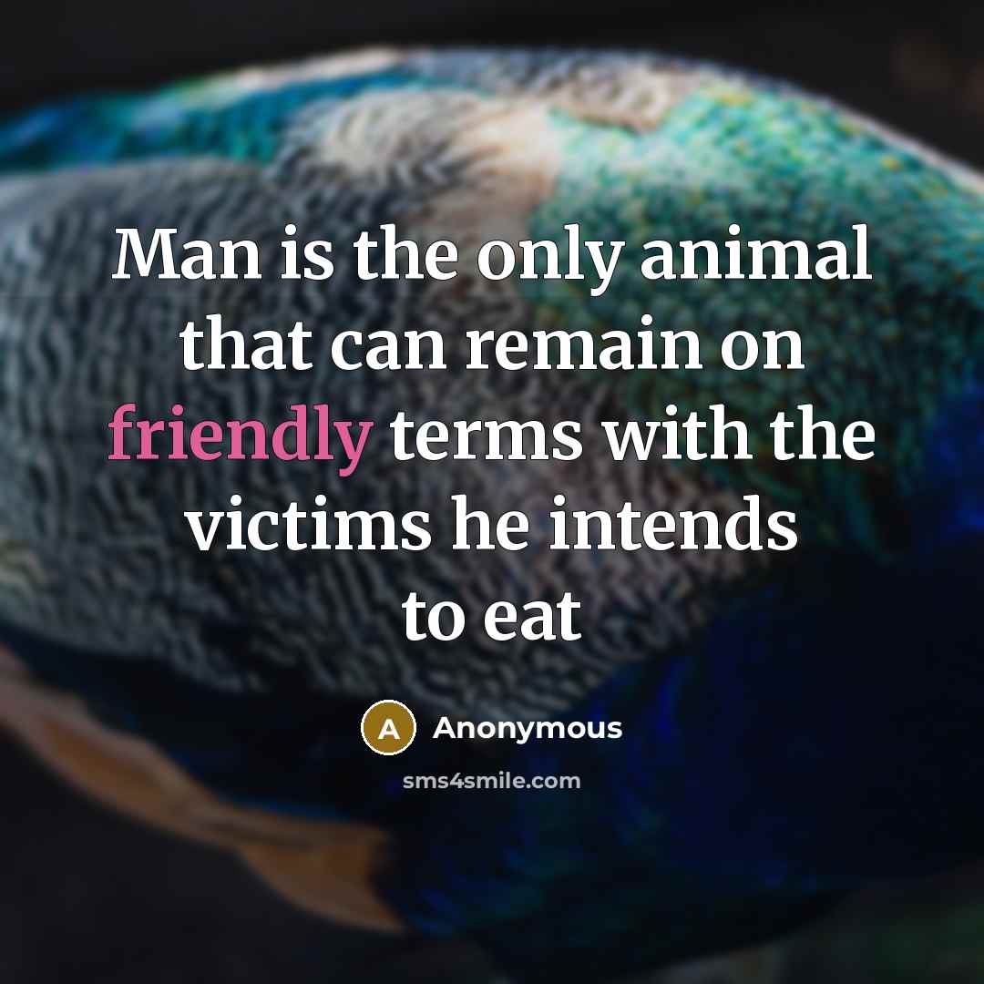 “Man is the only animal that can remain on friendly…” quote by Anonymous