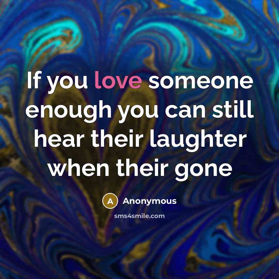 “If you love someone enough you can still hear their…” quote by Anonymous