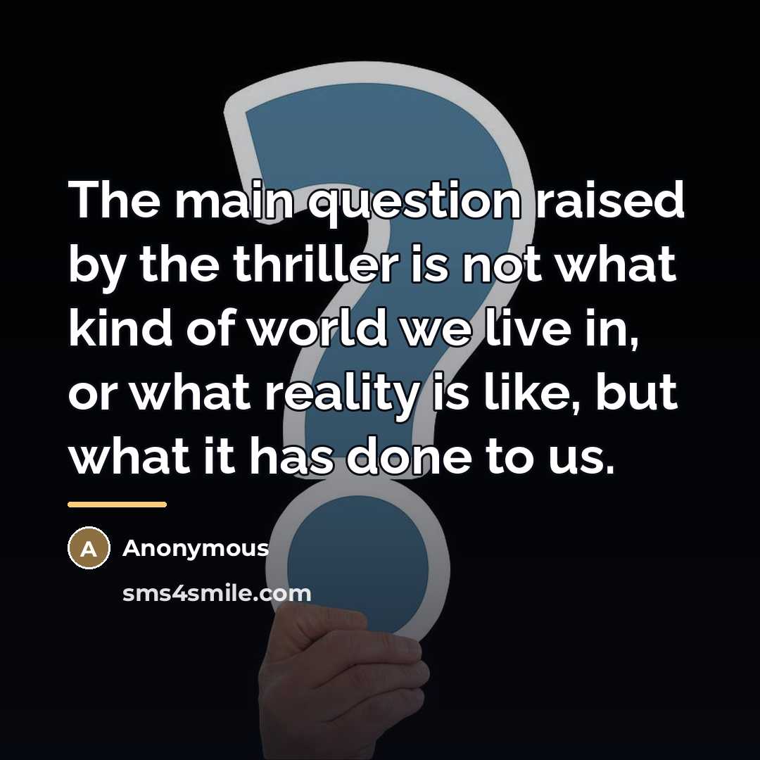 “The main question raised by the thriller is not what…” quote by Anonymous