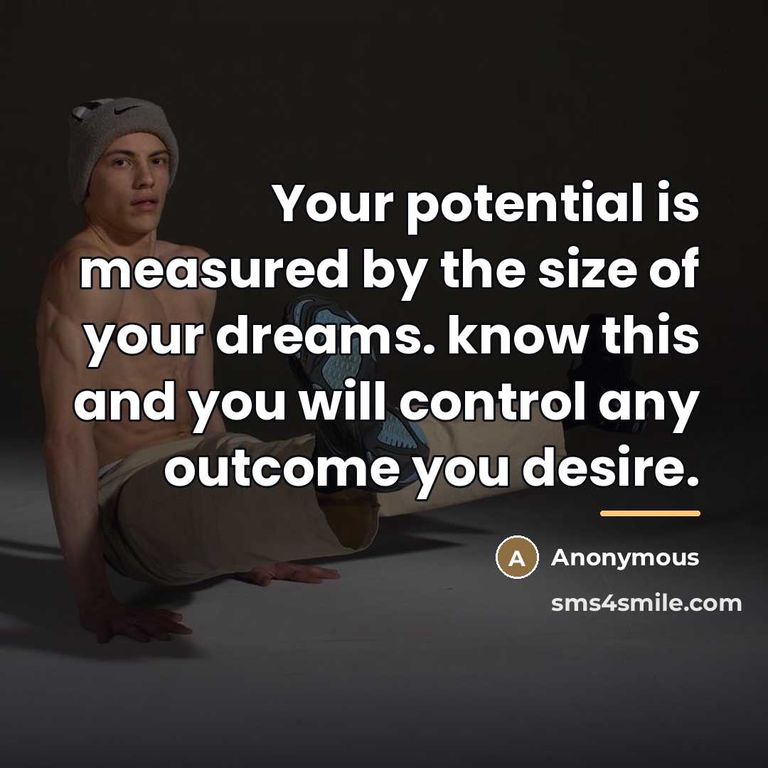 “Your potential is measured by the size of your dreams.…” quote by Anonymous
