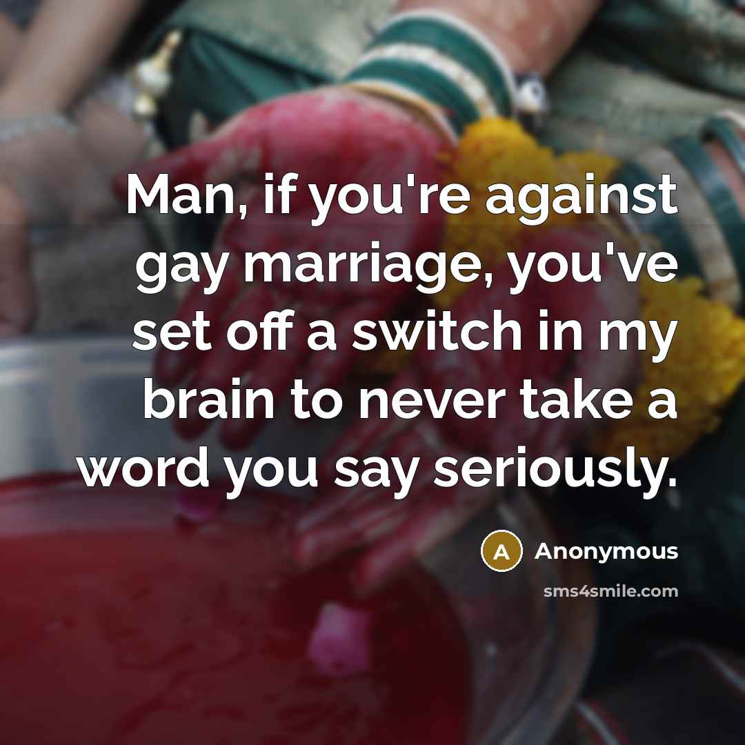 “Man, if you're against gay marriage, you've set off a…” quote by Anonymous