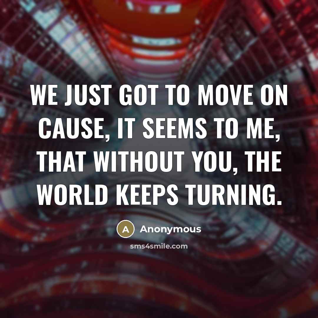 “We just got to move on cause, it seems to…” quote by Anonymous