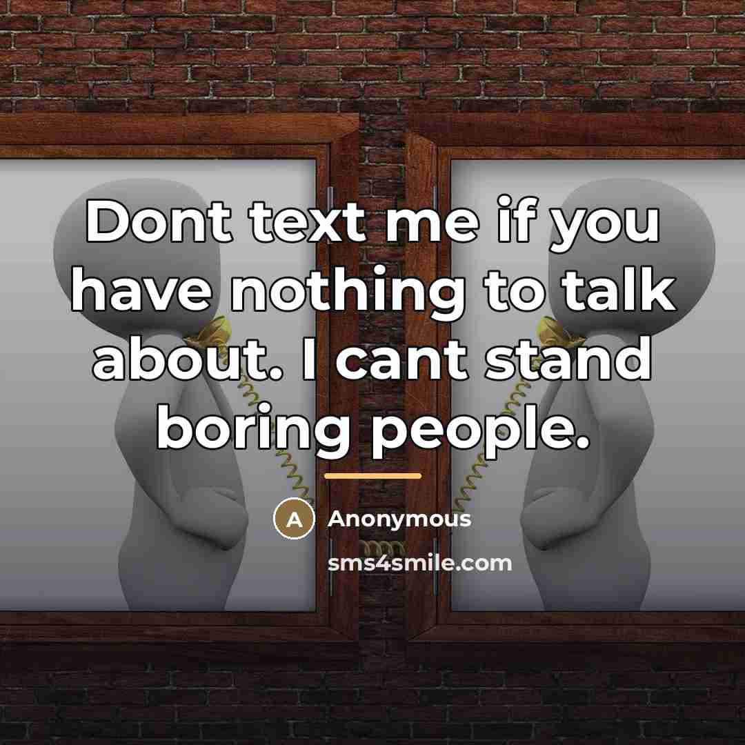 “Dont text me if you have nothing to talk about.…” quote by Anonymous