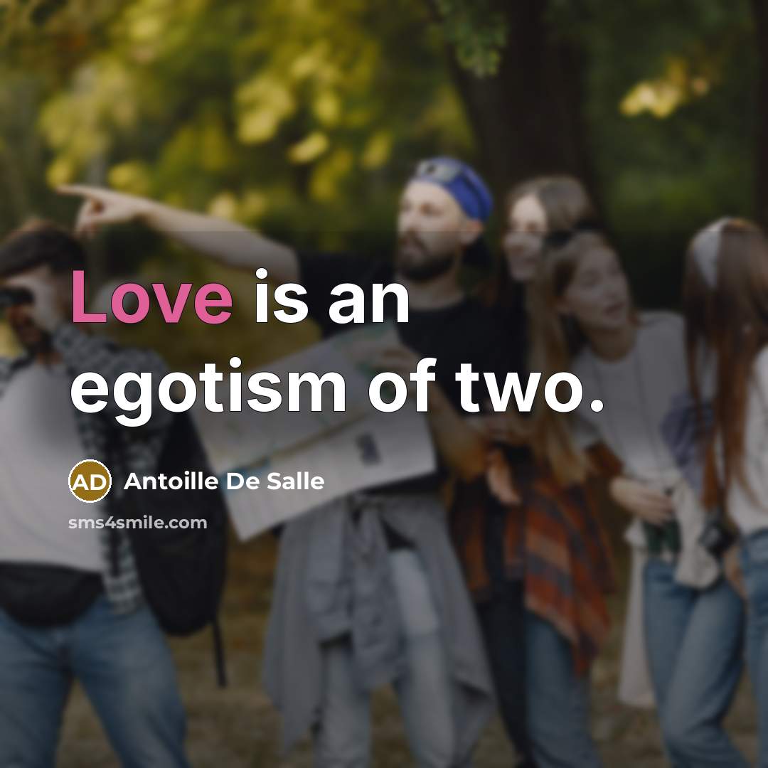 “Love is an egotism of two.” quote by Antoille De Salle