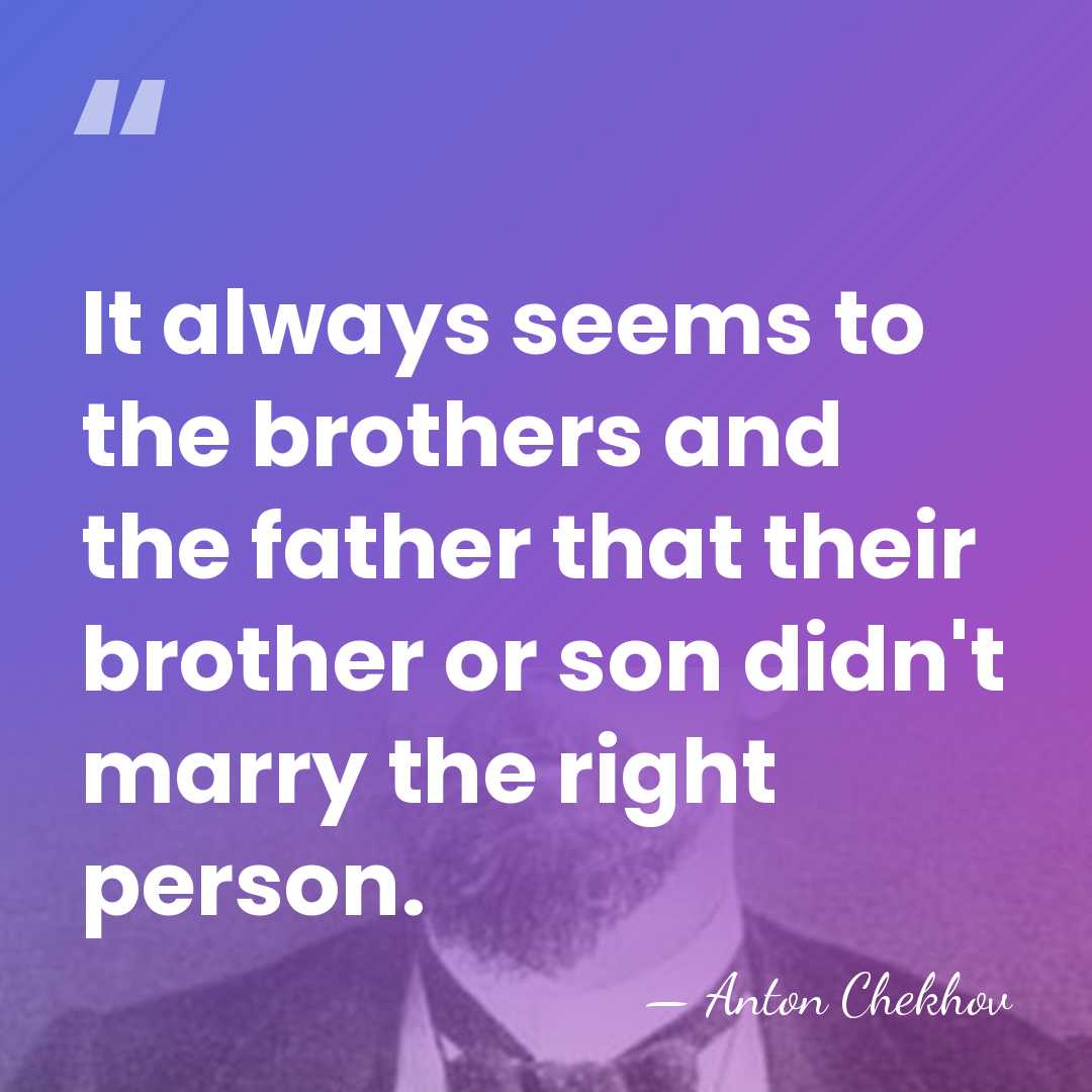 It always seems to the brothers and the father that their brother&hellip; - Anton Chekhov