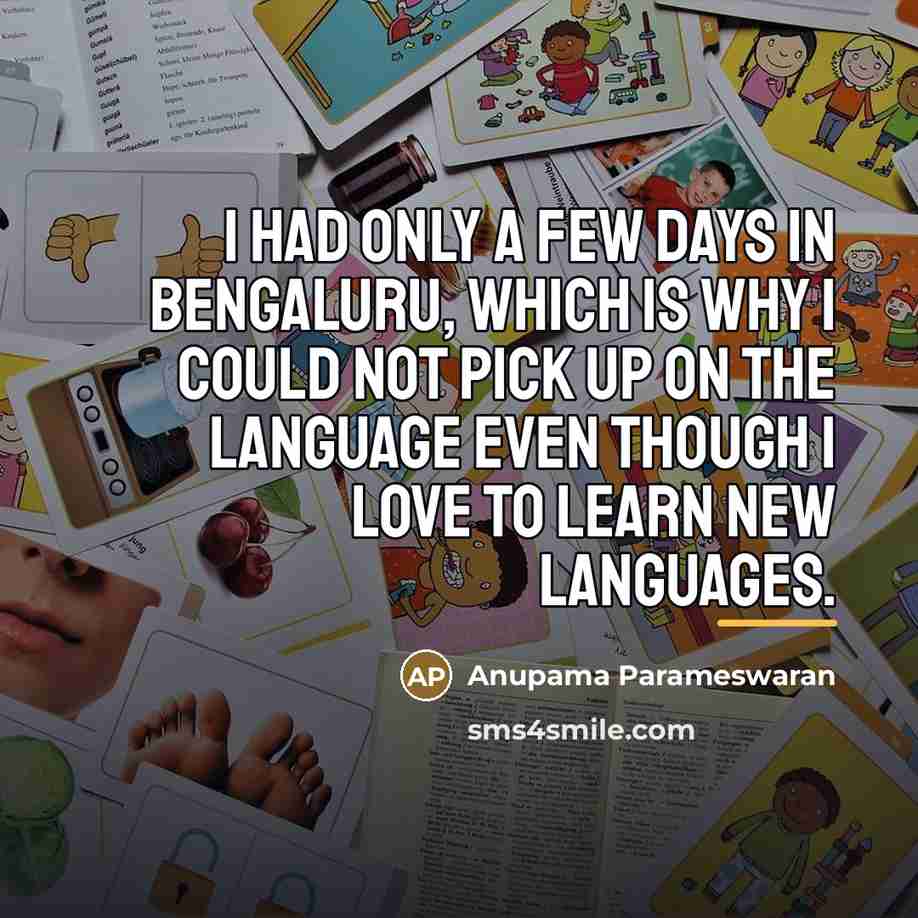 “I had only a few days in Bengaluru, which is…” quote by Anupama Parameswaran