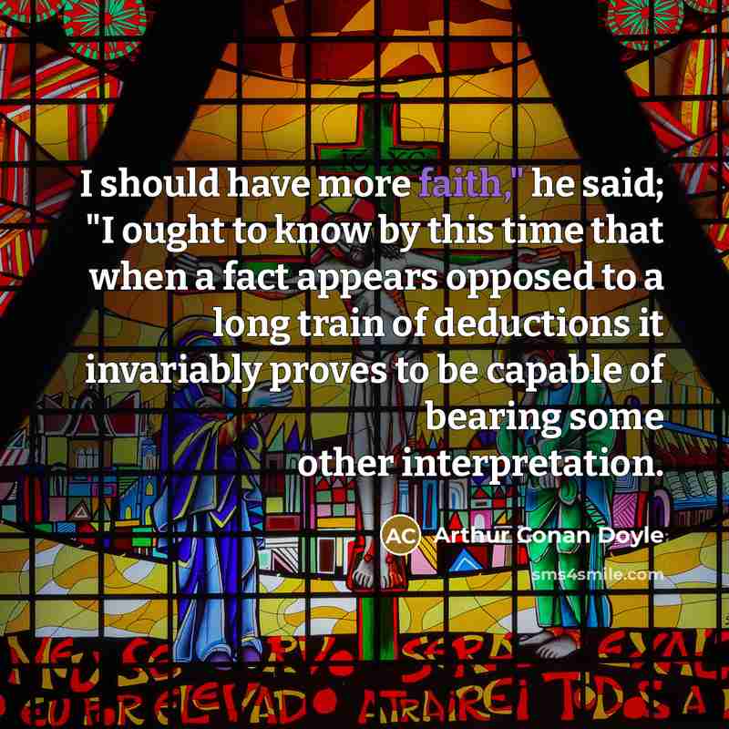 “"I should have more faith," he said; "I ought to…” quote by Arthur Conan Doyle