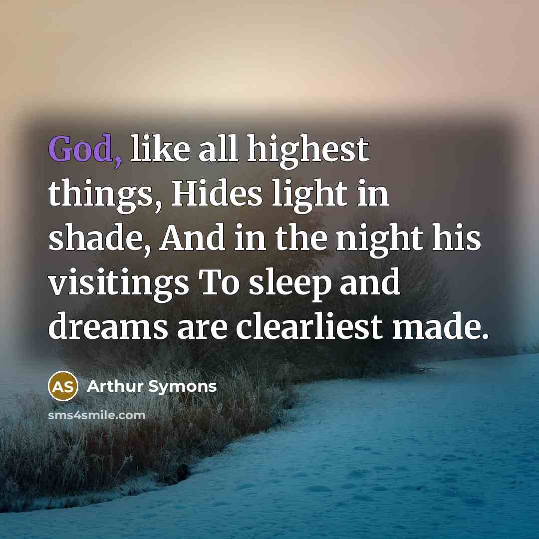 “God, like all highest things, Hides light in shade, And…” quote by Arthur Symons