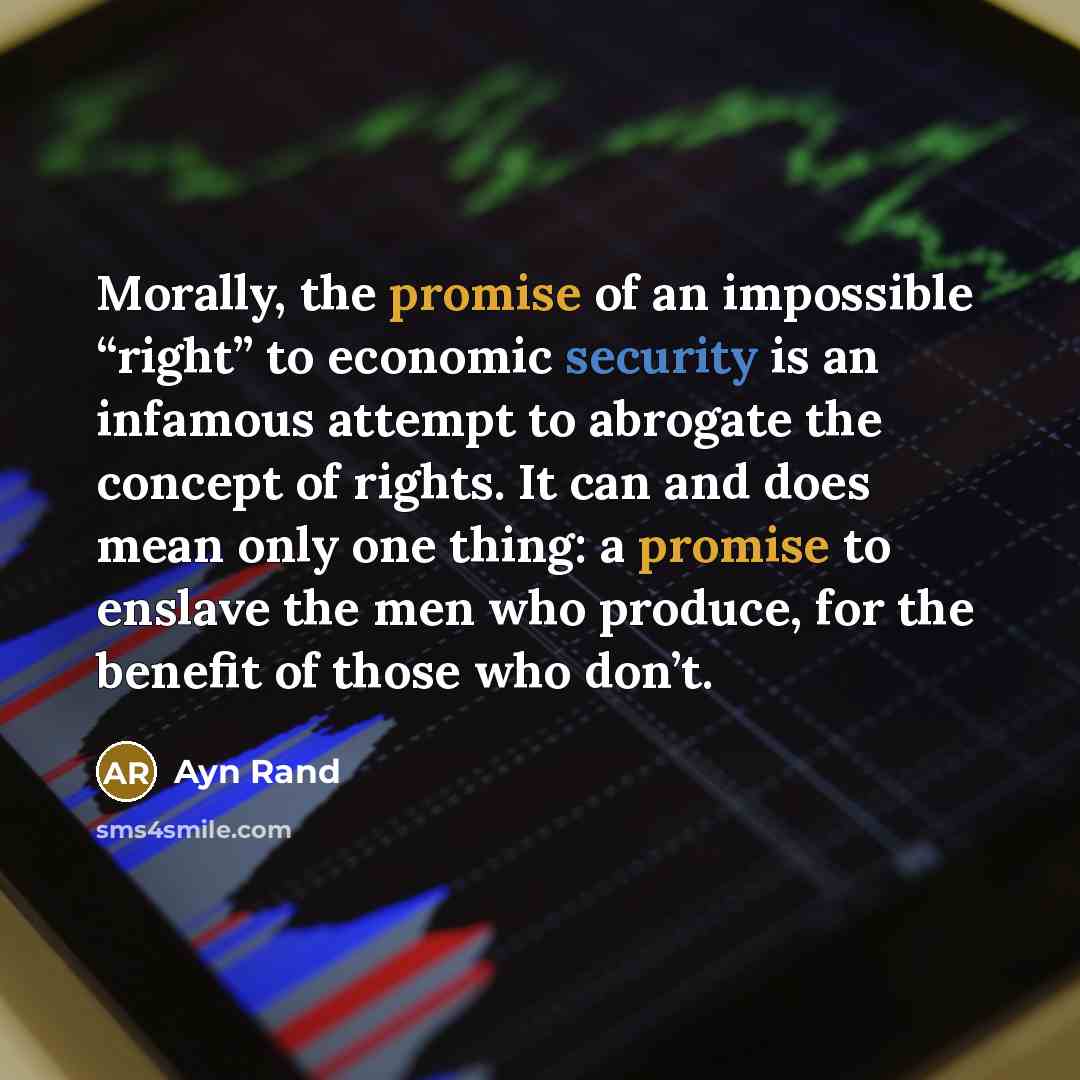 “Morally, the promise of an impossible “right” to economic security…” quote by Ayn Rand