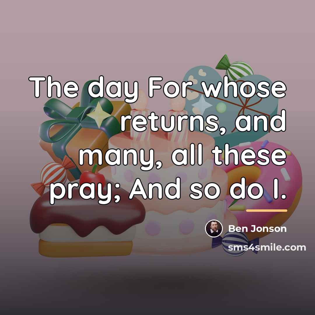 “The day For whose returns, and many, all these pray;…” quote by Ben Jonson
