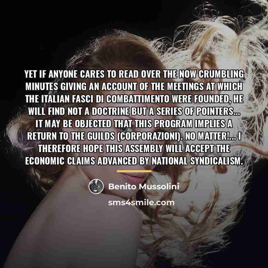 “Yet if anyone cares to read over the now crumbling…” quote by Benito Mussolini