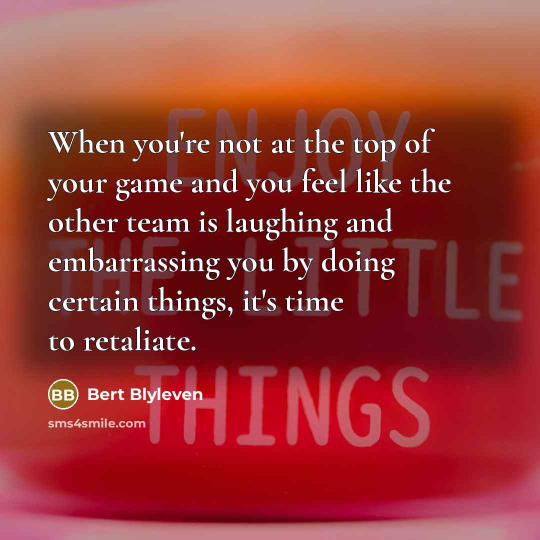 “When you're not at the top of your game and…” quote by Bert Blyleven