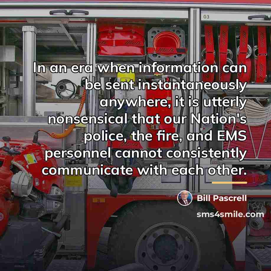 “In an era when information can be sent instantaneously anywhere,…” quote by Bill Pascrell