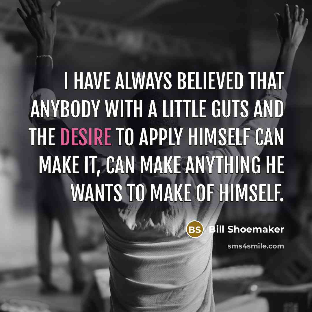 “I have always believed that anybody with a little guts…” quote by Bill Shoemaker