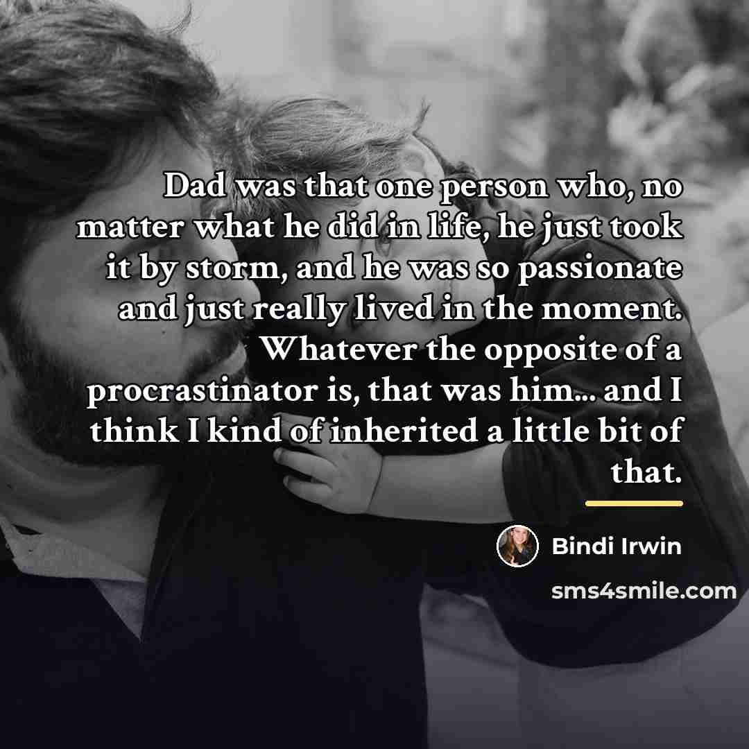“Dad was that one person who, no matter what he…” quote by Bindi Irwin