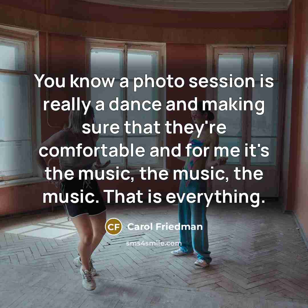 “You know a photo session is really a dance and…” quote by Carol Friedman