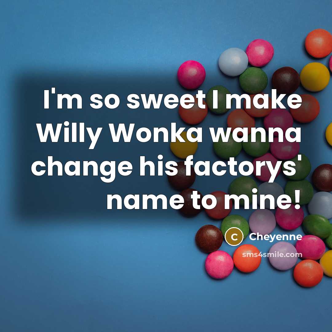 “I'm so sweet I make Willy Wonka wanna change his…” quote by Cheyenne