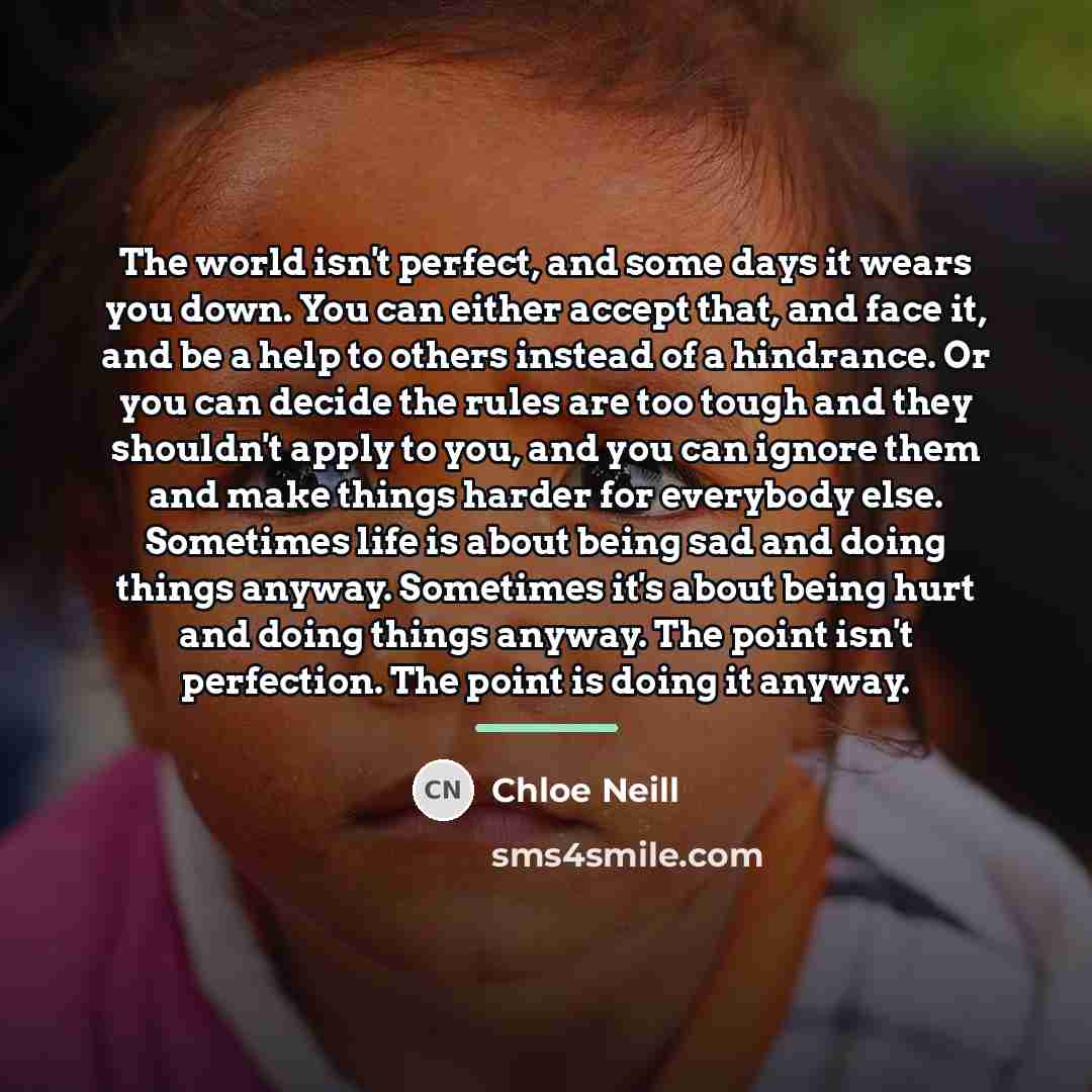 “The world isn't perfect, and some days it wears you…” quote by Chloe Neill