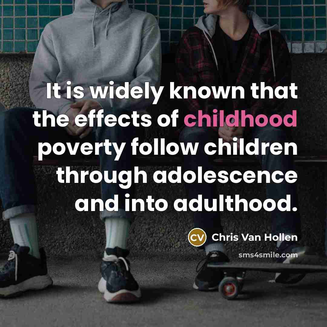 “It is widely known that the effects of childhood poverty…” quote by Chris Van Hollen