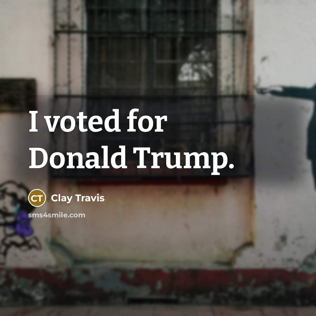“I voted for Donald Trump.…” quote by Clay Travis
