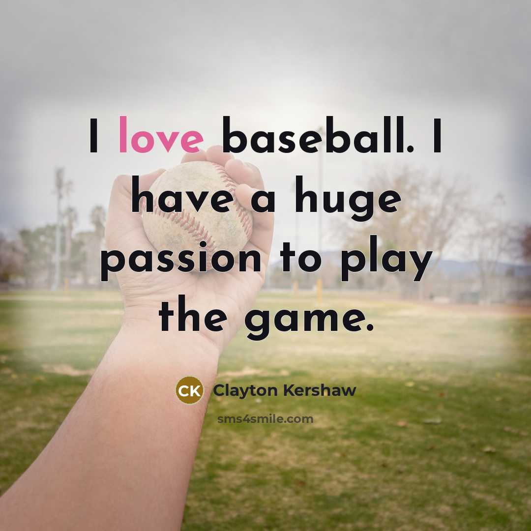 “I love baseball. I have a huge passion to play…” quote by Clayton Kershaw