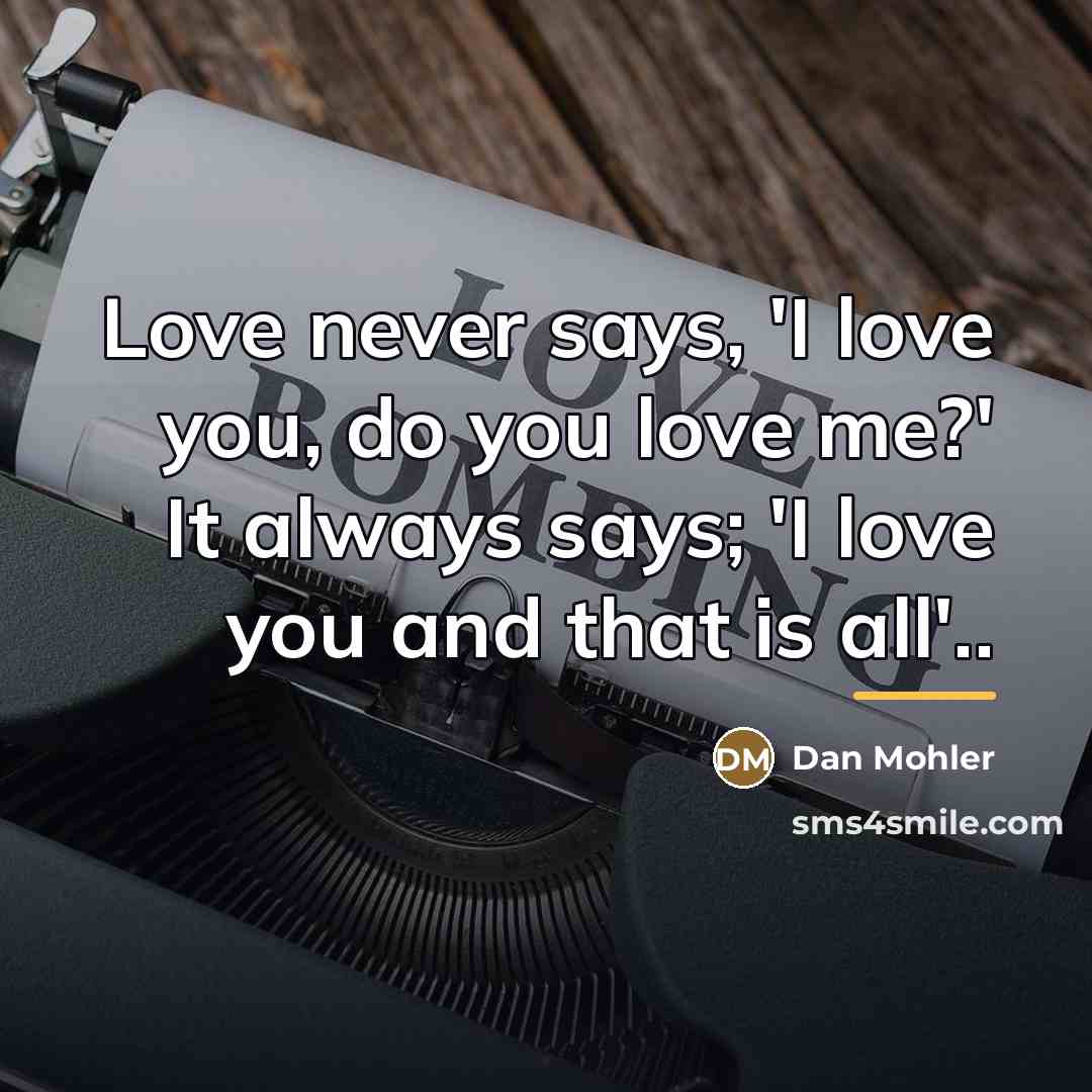 “Love never says, 'I love you, do you love me?'…” quote by Dan Mohler