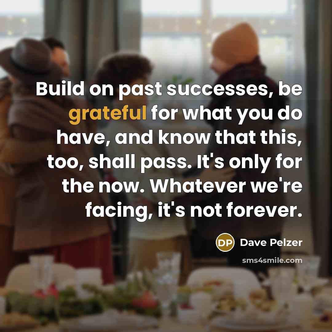 “Build on past successes, be grateful for what you do…” quote by Dave Pelzer