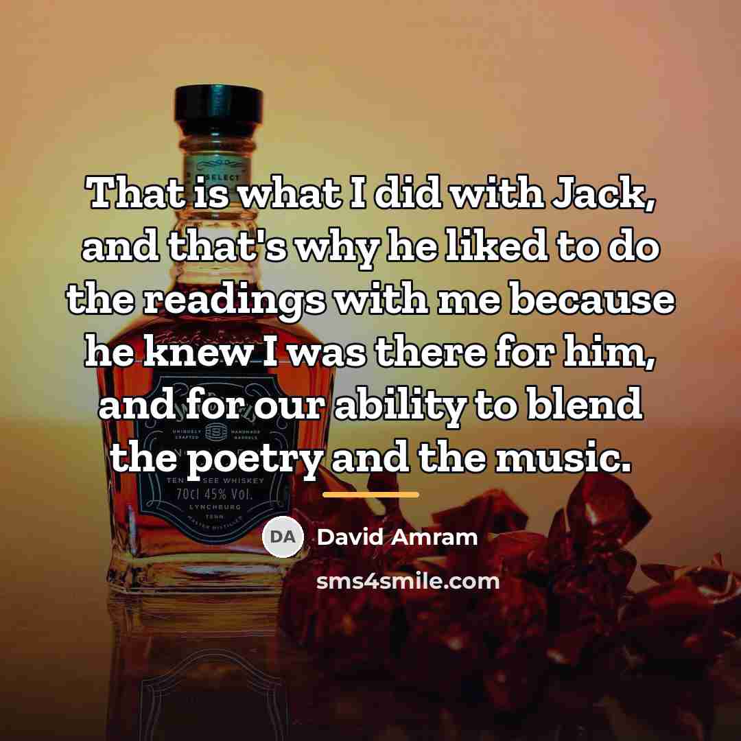 “That is what I did with Jack, and that's why…” quote by David Amram
