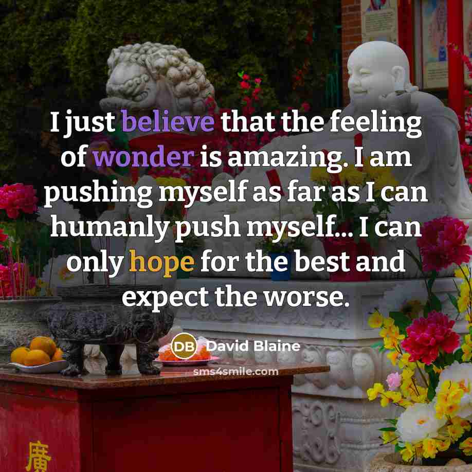 “I just believe that the feeling of wonder is amazing.…” quote by David Blaine