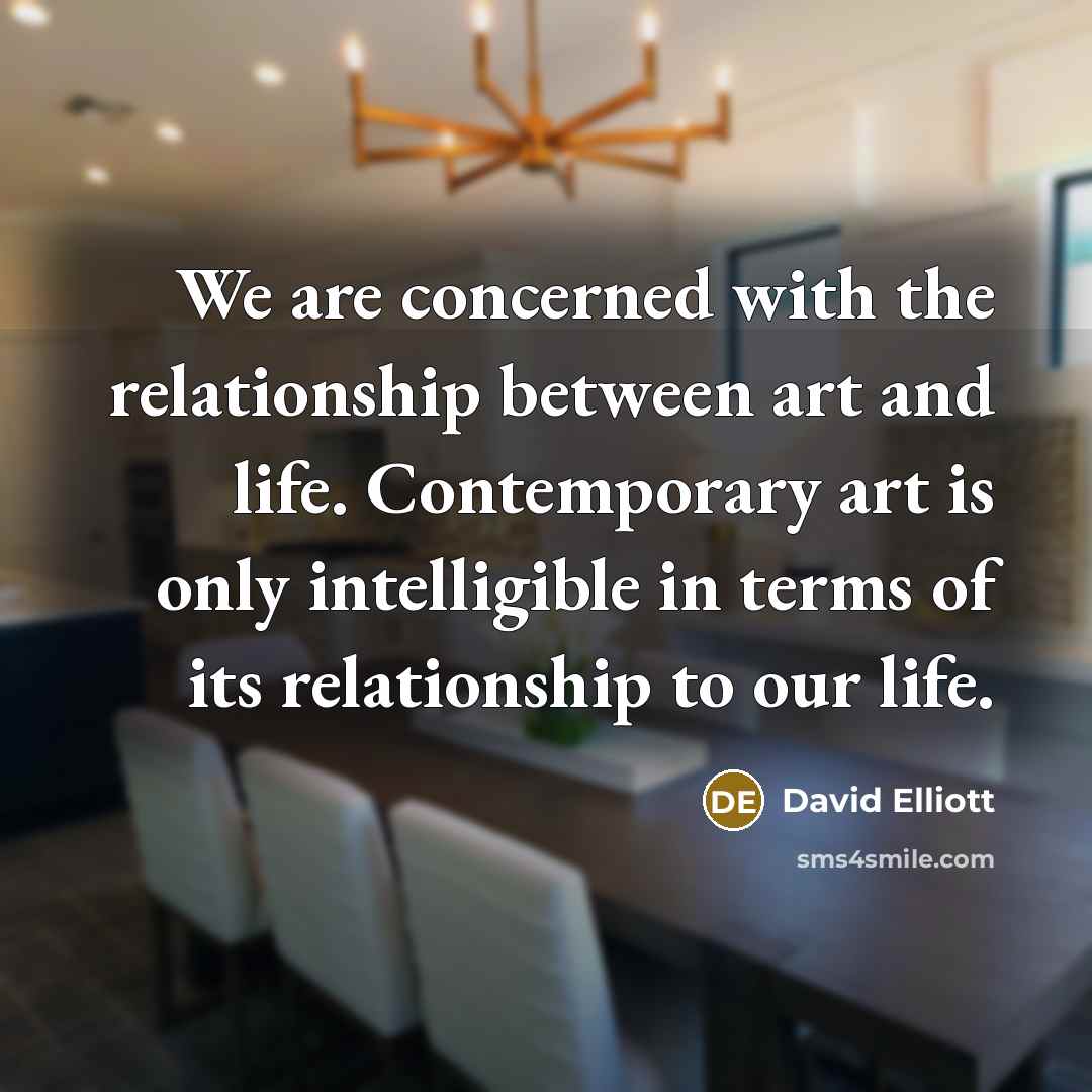 “We are concerned with the relationship between art and life.…” quote by David Elliott