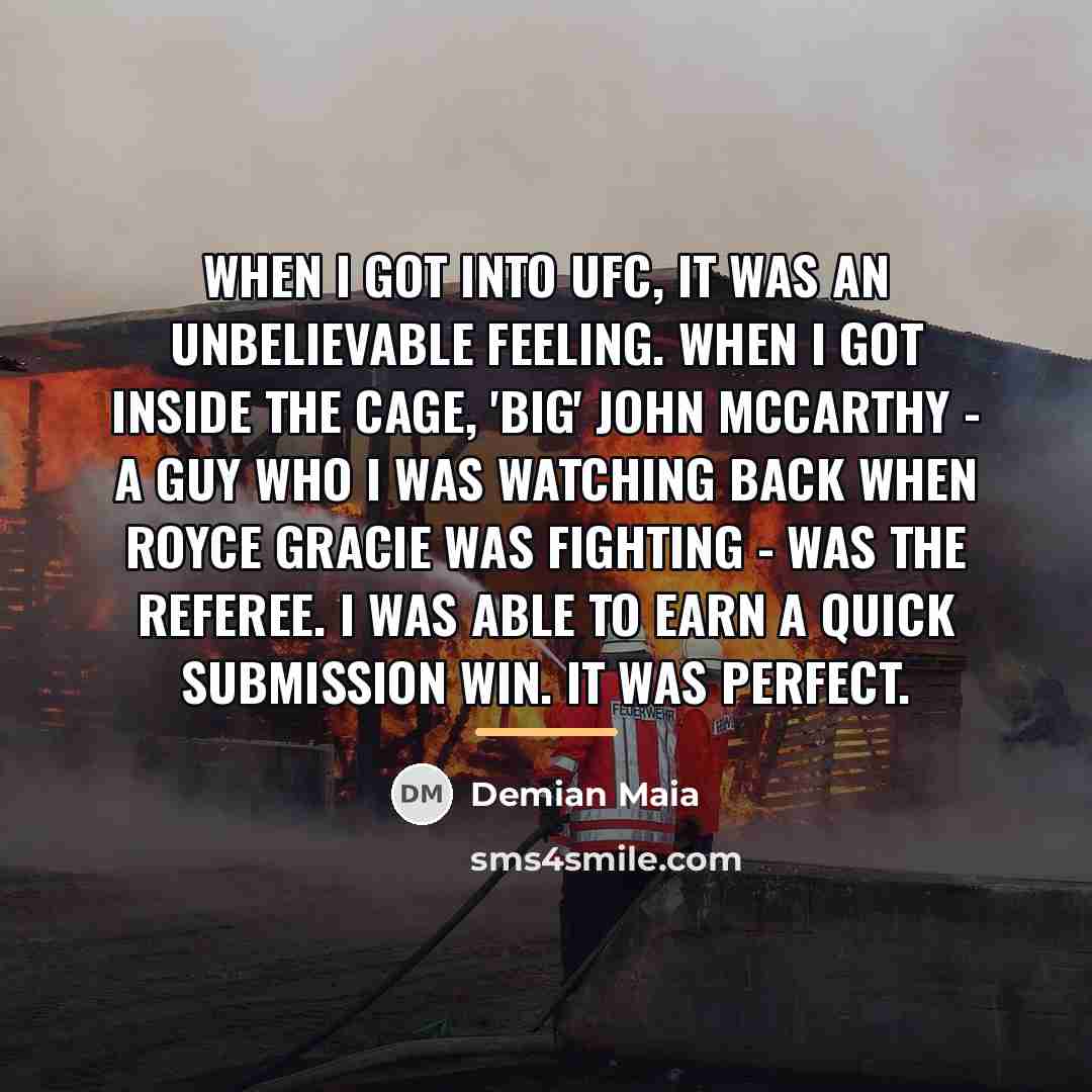 “When I got into UFC, it was an unbelievable feeling.…” quote by Demian Maia