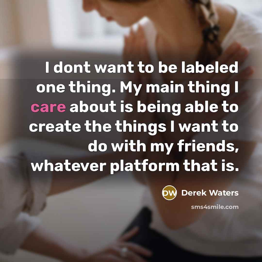 “I dont want to be labeled one thing. My main…” quote by Derek Waters