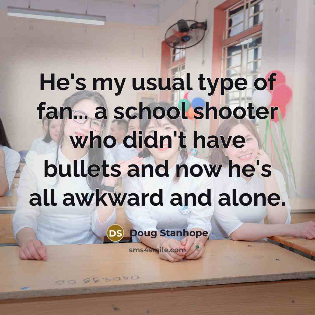 “He's my usual type of fan... a school shooter who…” quote by Doug Stanhope
