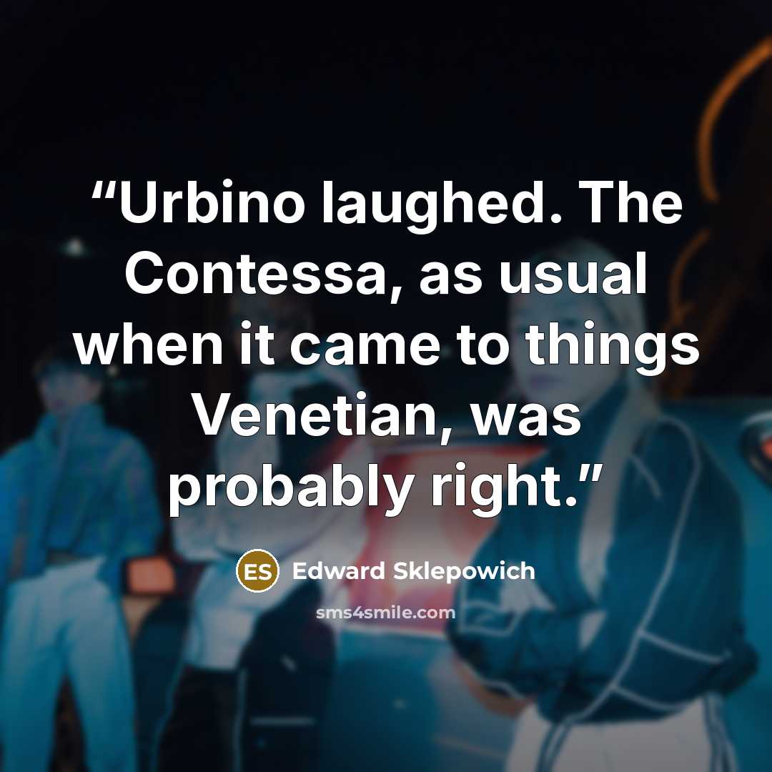 “Urbino laughed. The Contessa, as usual when it came to things Venetian, was probably right.” quote by Edward Sklepowich