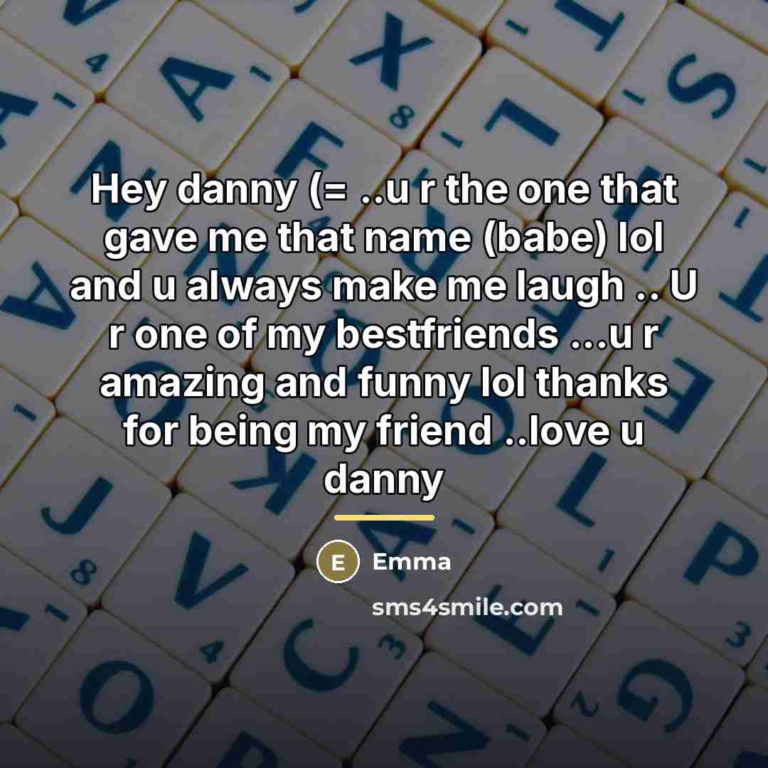 “Hey danny (= ..u r the one that gave me…” quote by Emma