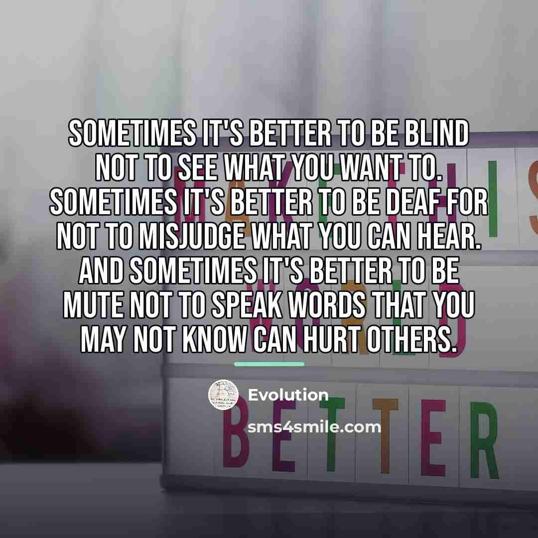 “Sometimes it's better to be blind not to see what…” quote by Evolution