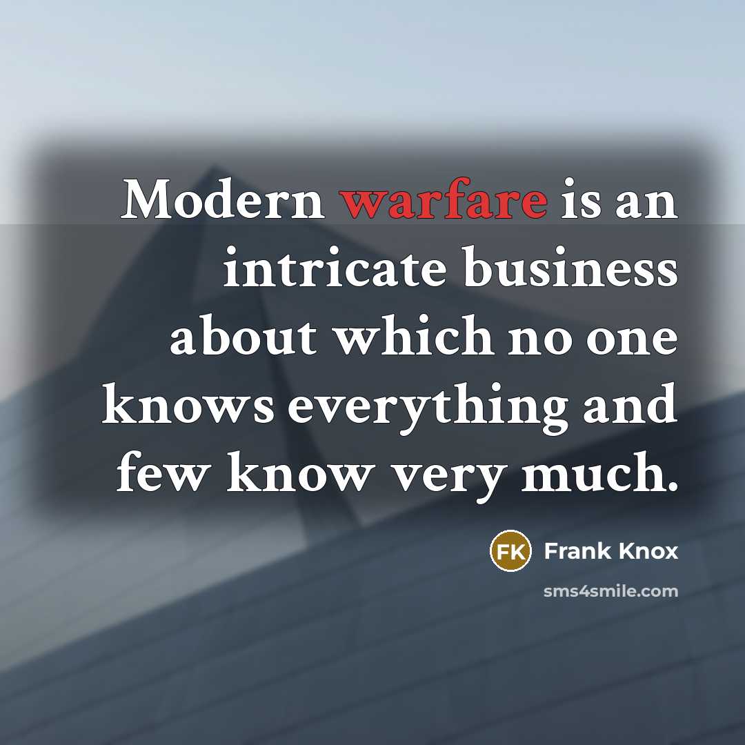 “Modern warfare is an intricate business about which no one…” quote by Frank Knox