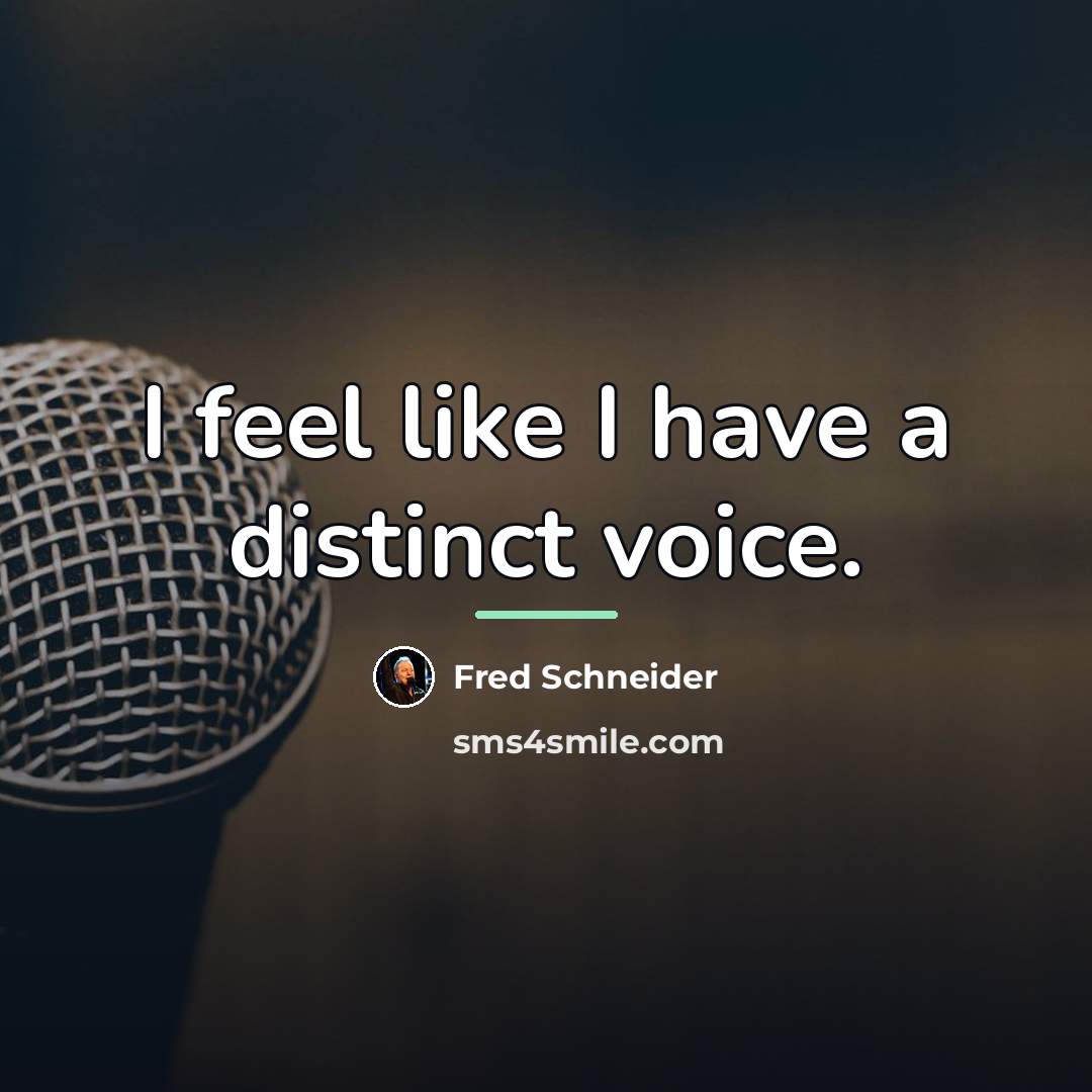 “I feel like I have a distinct voice.…” quote by Fred Schneider