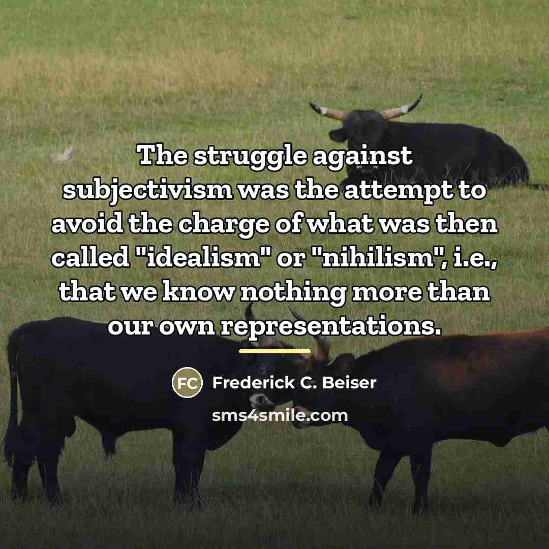 “The struggle against subjectivism was the attempt to avoid the…” quote by Frederick C. Beiser
