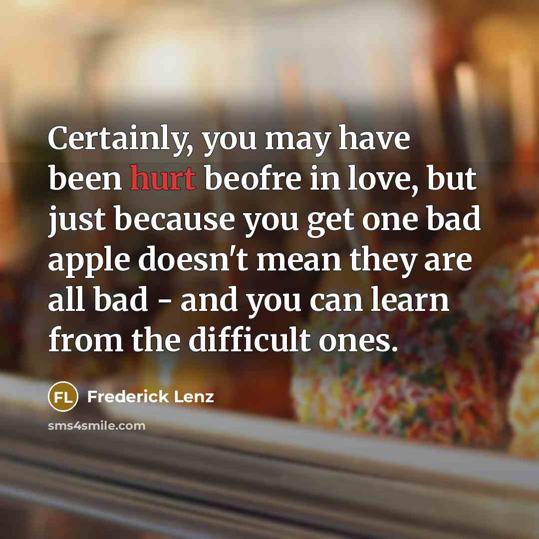 “Certainly, you may have been hurt beofre in love, but…” quote by Frederick Lenz