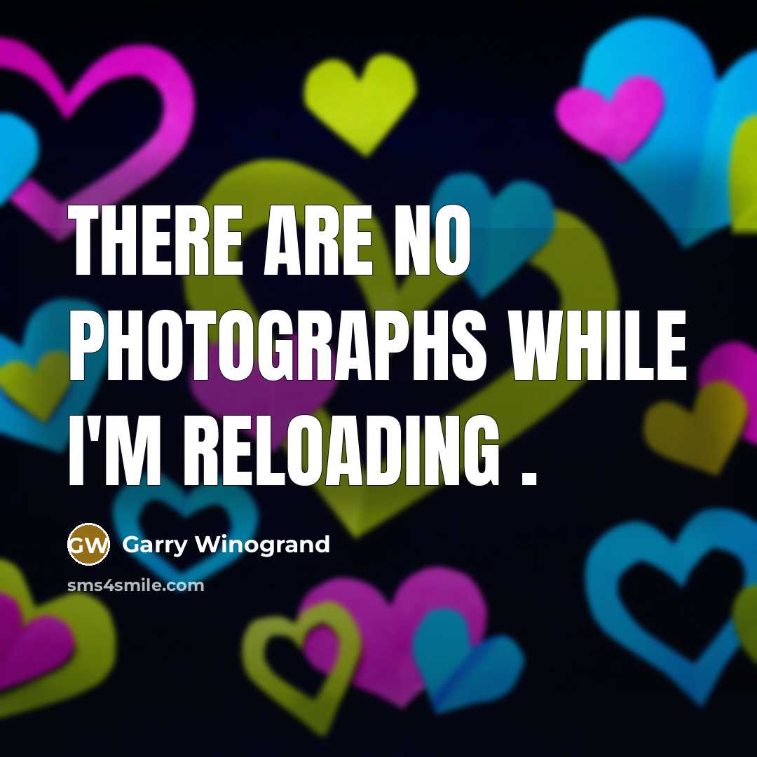 “There are no photographs while I'm reloading .…” quote by Garry Winogrand