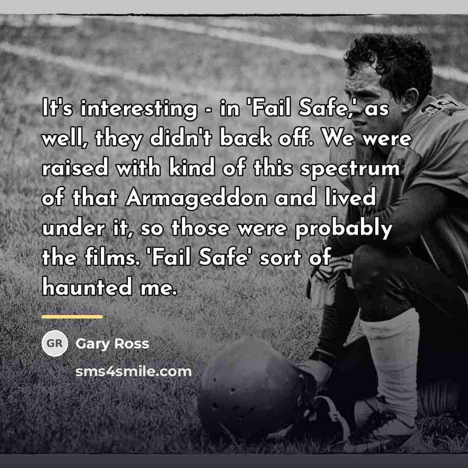 “It's interesting - in 'Fail Safe,' as well, they didn't…” quote by Gary Ross